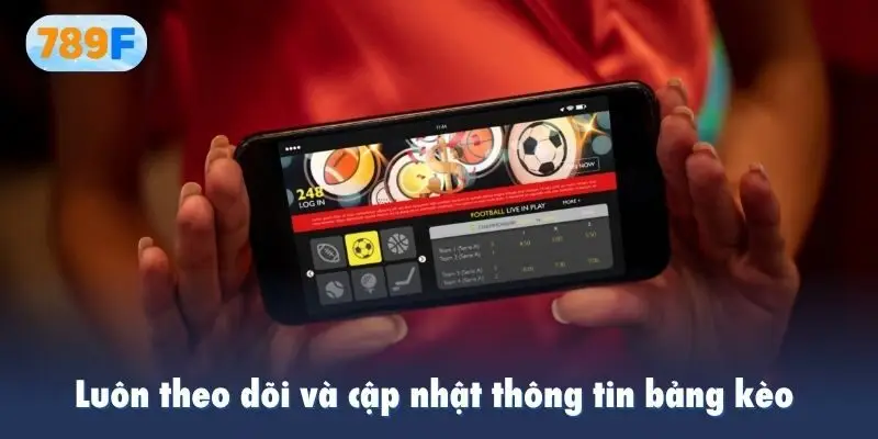 Luôn theo dõi và cập nhật thông tin bảng kèo 